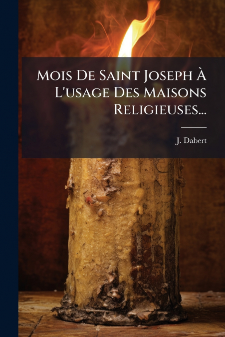 Mois De Saint Joseph À L’usage Des Maisons Religieuses...