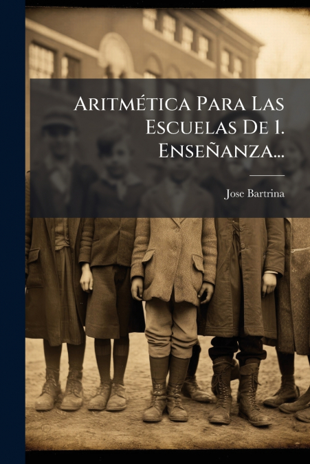 Aritmética Para Las Escuelas De 1. Enseñanza...