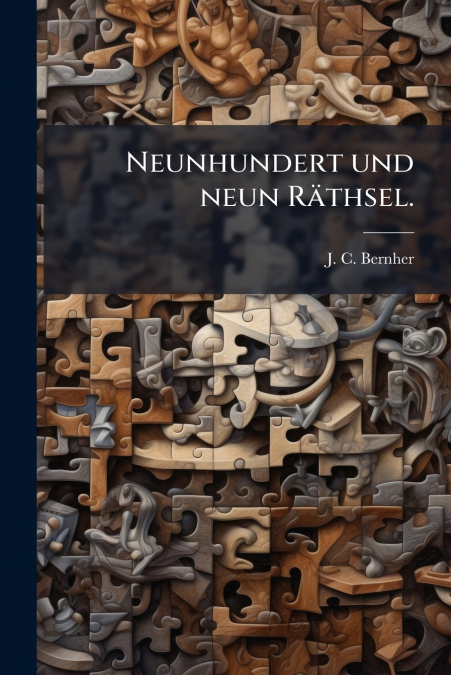 Neunhundert und neun Räthsel.