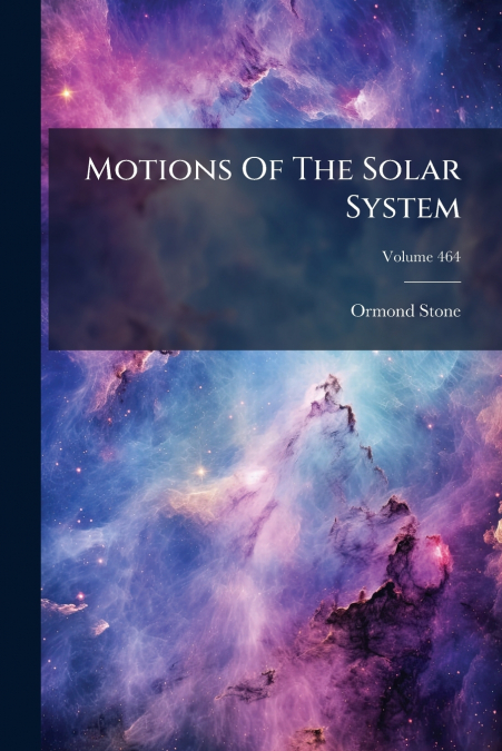 Motions Of The Solar System; Volume 464
