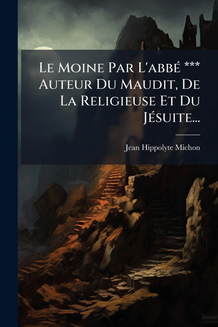 Le Moine Par L’abbé *** Auteur Du Maudit, De La Religieuse Et Du Jésuite...