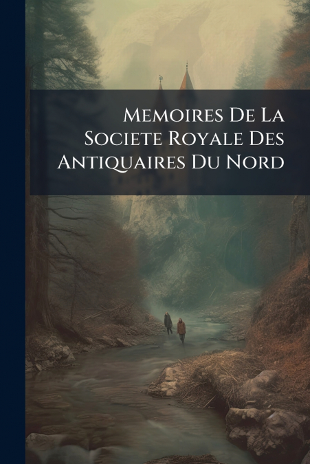 Memoires De La Societe Royale Des Antiquaires Du Nord
