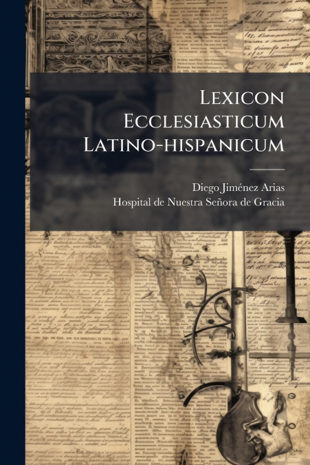 Lexicon Ecclesiasticum Latino-hispanicum