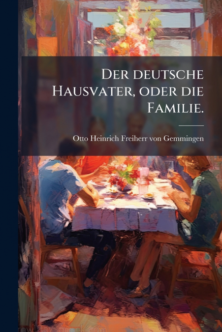 Der deutsche Hausvater, oder die Familie.