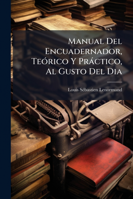 Manual Del Encuadernador, Teórico Y Práctico, Al Gusto Del Dia