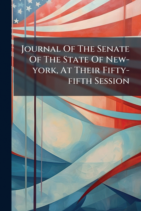 Journal Of The Senate Of The State Of New-york, At Their Fifty-fifth Session