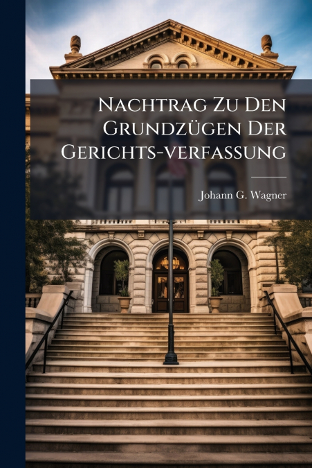 Nachtrag Zu Den Grundzügen Der Gerichts-verfassung