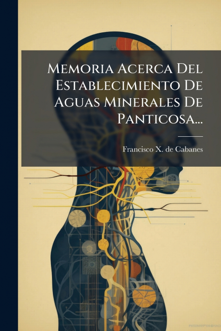 Memoria Acerca Del Establecimiento De Aguas Minerales De Panticosa...