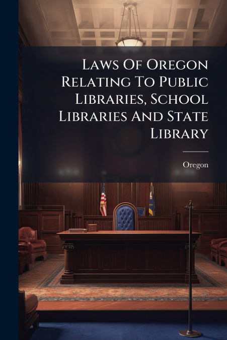 Laws Of Oregon Relating To Public Libraries, School Libraries And State Library