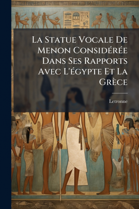 La Statue Vocale De Menon Considérée Dans Ses Rapports Avec L’égypte Et La Grèce