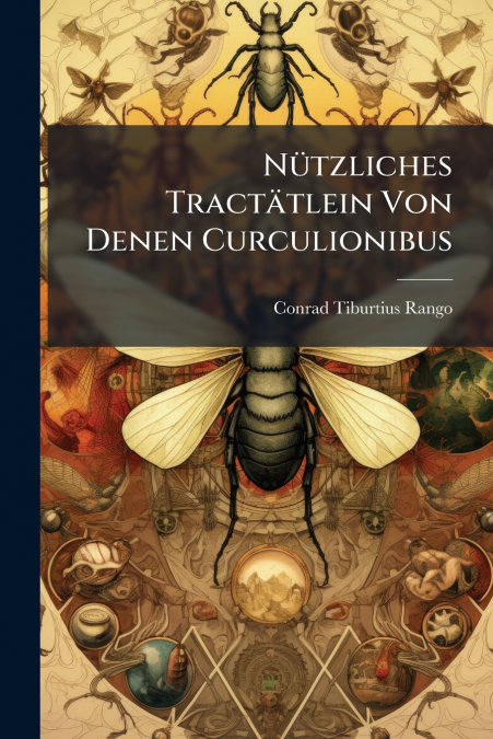 Nützliches Tractätlein Von Denen Curculionibus