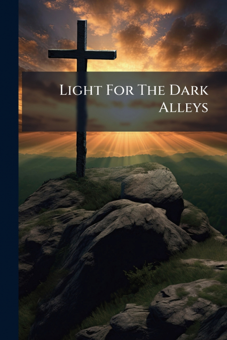 Light For The Dark Alleys