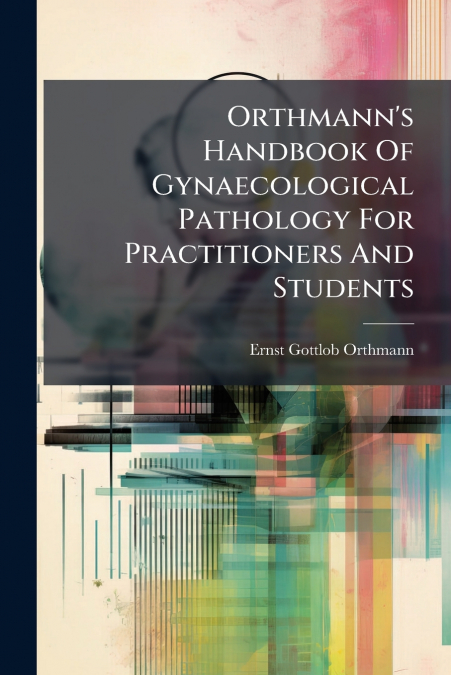 Orthmann’s Handbook Of Gynaecological Pathology For Practitioners And Students
