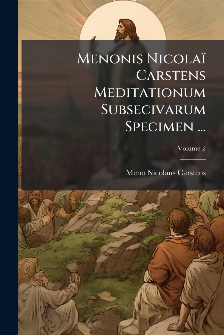 Menonis Nicolaï Carstens Meditationum Subsecivarum Specimen ...
