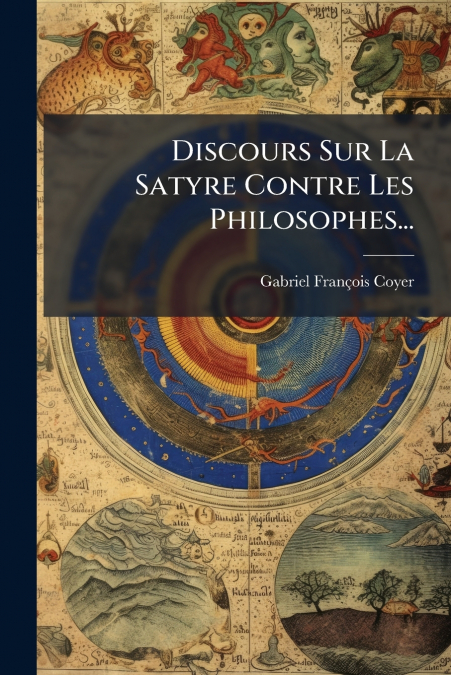 Discours Sur La Satyre Contre Les Philosophes...