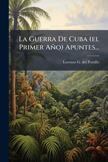 La Guerra De Cuba (el Primer Año) Apuntes...