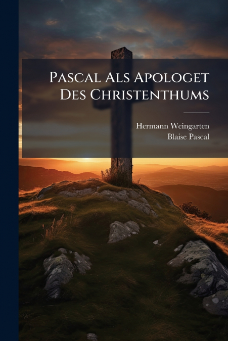 Pascal Als Apologet Des Christenthums