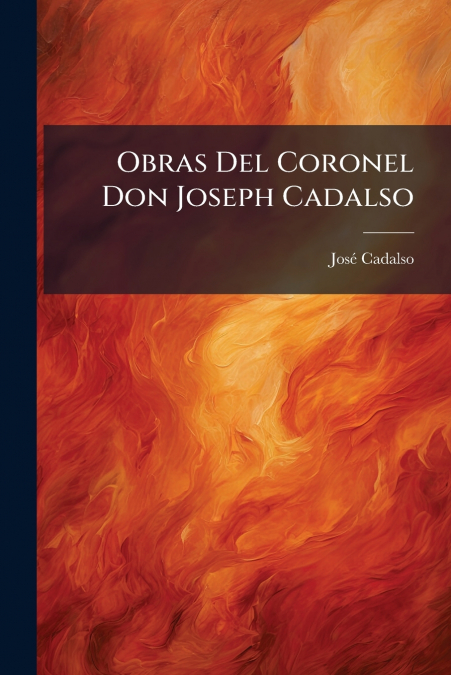 Obras Del Coronel Don Joseph Cadalso