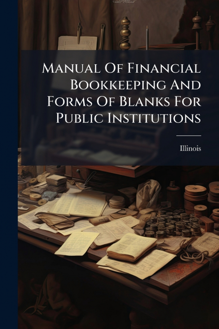 Manual Of Financial Bookkeeping And Forms Of Blanks For Public Institutions