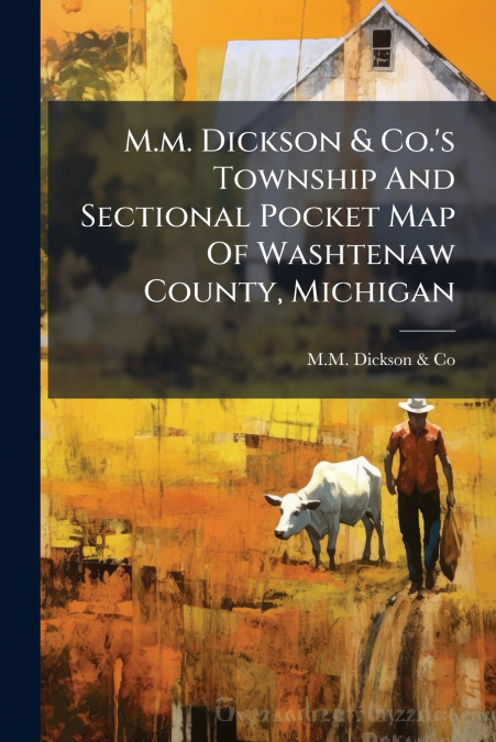 M.m. Dickson & Co.’s Township And Sectional Pocket Map Of Washtenaw County, Michigan