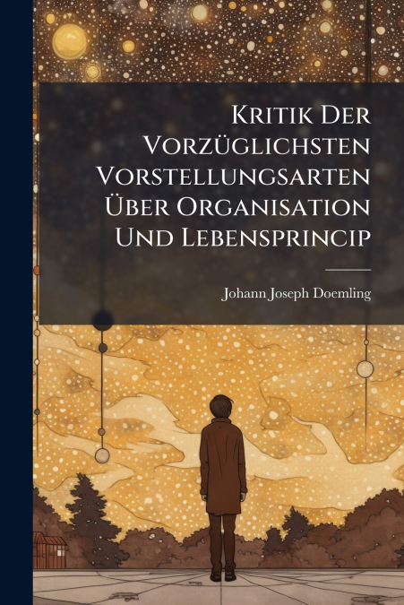 Kritik Der Vorzüglichsten Vorstellungsarten Über Organisation Und Lebensprincip