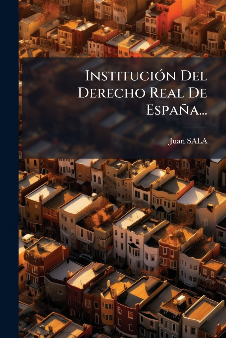 Institución Del Derecho Real De España...