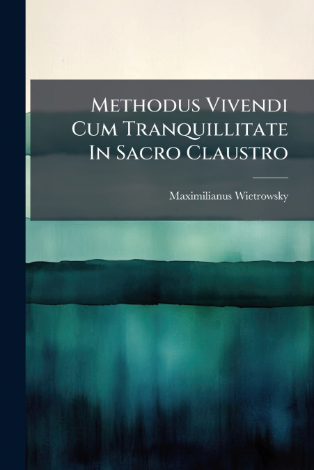 Methodus Vivendi Cum Tranquillitate In Sacro Claustro