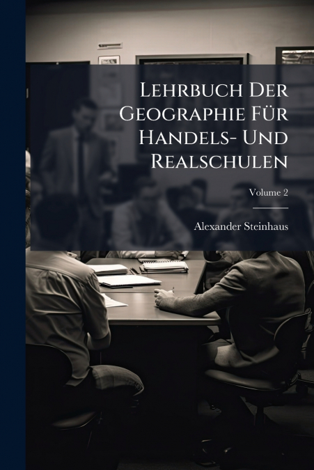 Lehrbuch Der Geographie Für Handels- Und Realschulen; Volume 2