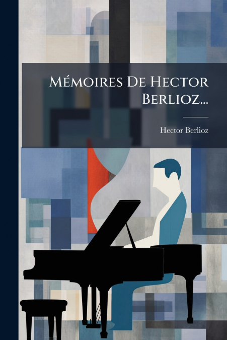 Mémoires De Hector Berlioz...