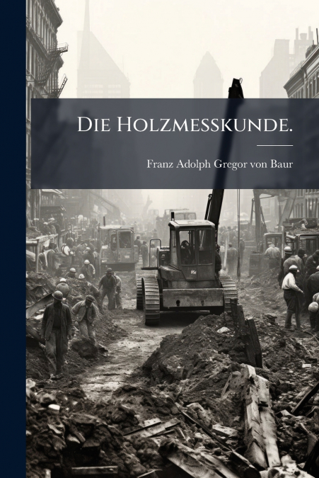 Die Holzmesskunde.