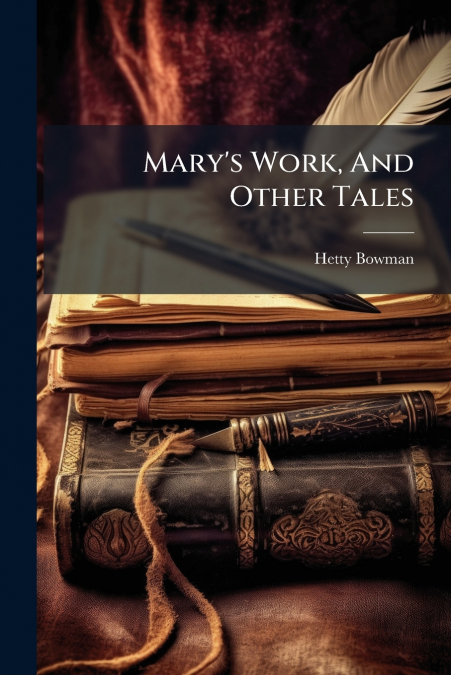 Mary’s Work, And Other Tales