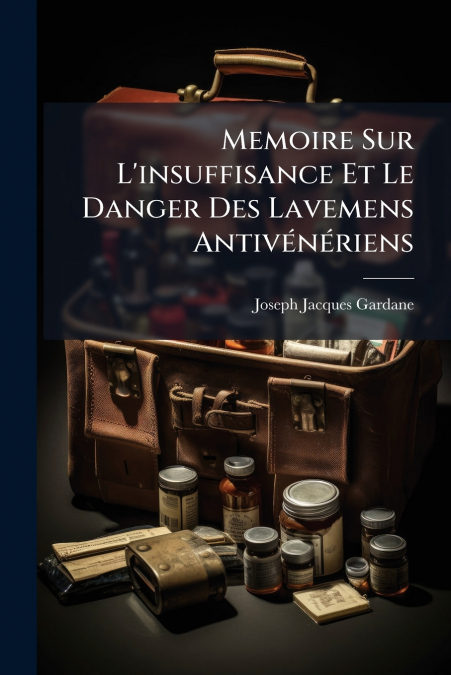 Memoire Sur L’insuffisance Et Le Danger Des Lavemens Antivénériens
