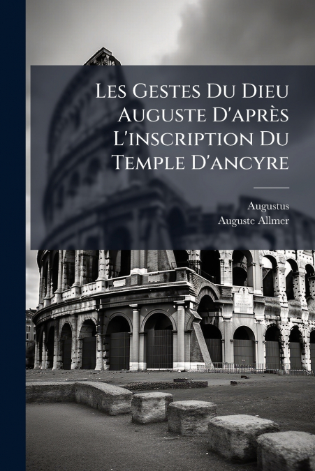 Les Gestes Du Dieu Auguste D’après L’inscription Du Temple D’ancyre