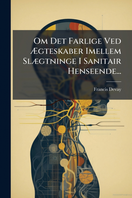 Om Det Farlige Ved Ægteskaber Imellem Slægtninge I Sanitair Henseende...