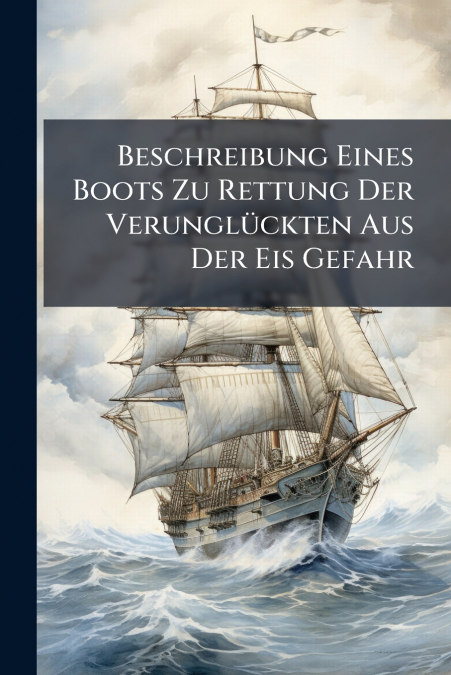 Beschreibung Eines Boots Zu Rettung Der Verunglückten Aus Der Eis Gefahr