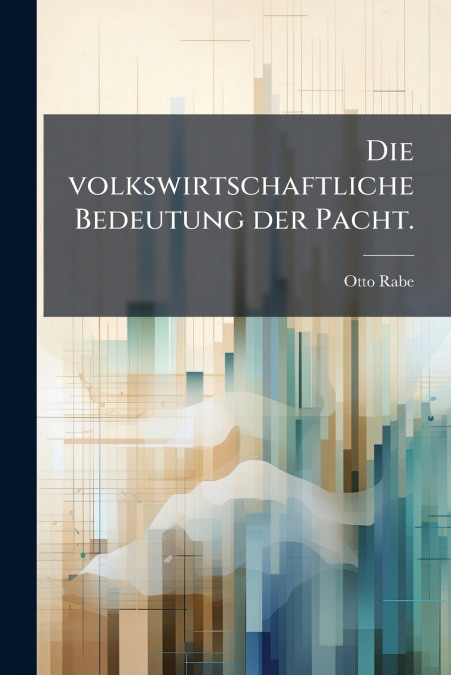 Die volkswirtschaftliche Bedeutung der Pacht.