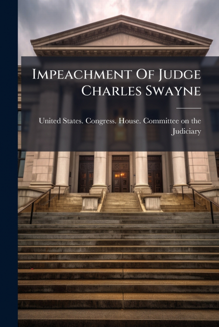 Impeachment Of Judge Charles Swayne
