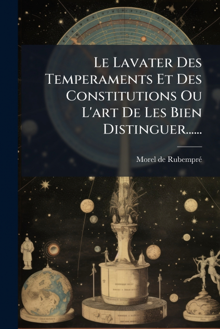Le Lavater Des Temperaments Et Des Constitutions Ou L’art De Les Bien Distinguer......