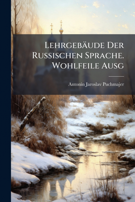 Lehrgebäude Der Russischen Sprache. Wohlfeile Ausg
