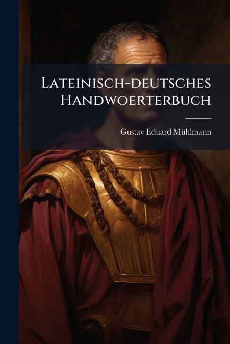 Lateinisch-deutsches Handwoerterbuch