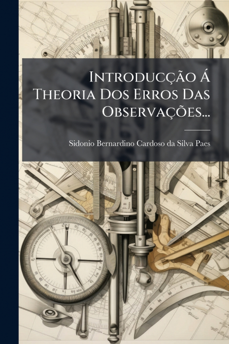 Introducção Á Theoria Dos Erros Das Observações...
