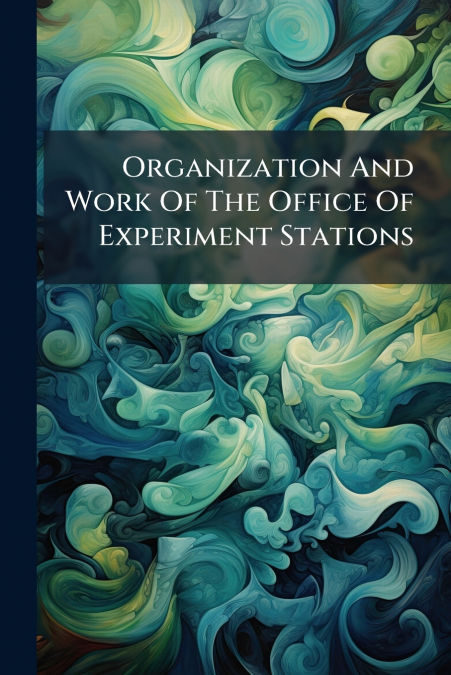 Organization And Work Of The Office Of Experiment Stations