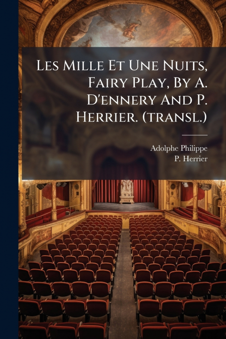 Les Mille Et Une Nuits, Fairy Play, By A. D’ennery And P. Herrier. (transl.)
