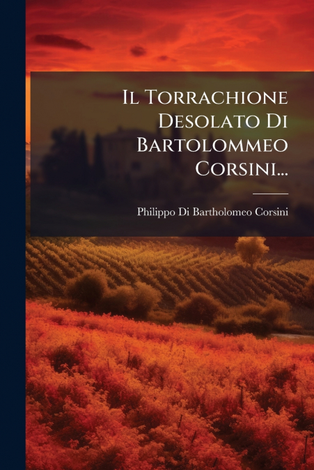 Il Torrachione Desolato Di Bartolommeo Corsini...