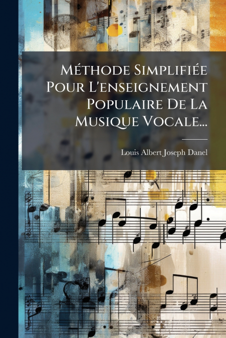 Méthode Simplifiée Pour L’enseignement Populaire De La Musique Vocale...