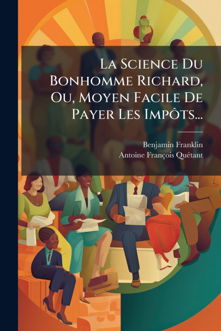 La Science Du Bonhomme Richard, Ou, Moyen Facile De Payer Les Impôts...