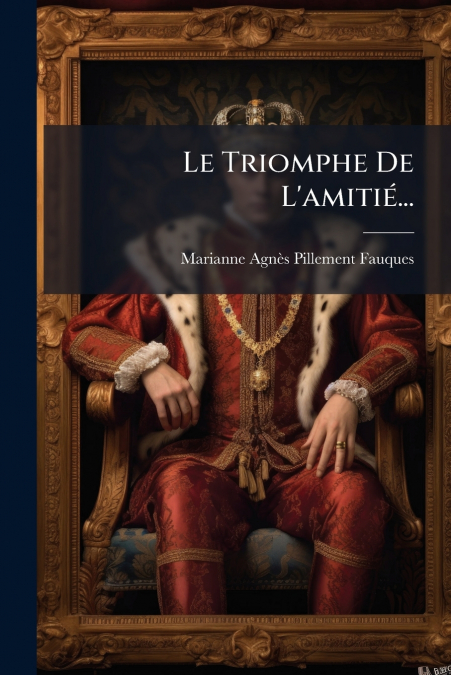 Le Triomphe De L’amitié...
