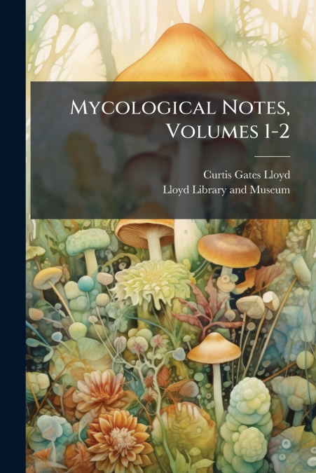 Mycological Notes, Volumes 1-2