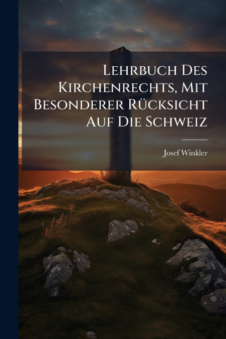 Lehrbuch Des Kirchenrechts, Mit Besonderer Rücksicht Auf Die Schweiz
