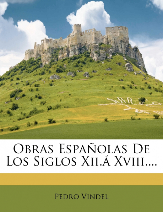 Obras Españolas De Los Siglos Xii.á Xviii....